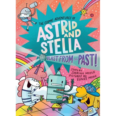 Blast from the Past! (the Cosmic Adventures of Astrid and Stella Book #5 (a Hello!lucky Book)): A Graphic Novel