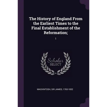 The History of England From the Earliest Times to the Final Establishment of the Reformation;: 1