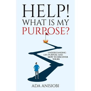 Help! What Is My Purpose?: Understanding Life Purpose and How to Discover Yours