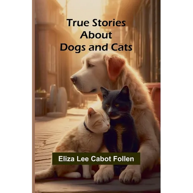True Stories about Dogs and Cats