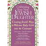 Celebrating Your New Jewish Daughter: Creating Jewish Ways to Welcome Baby Girls Into the Covenant