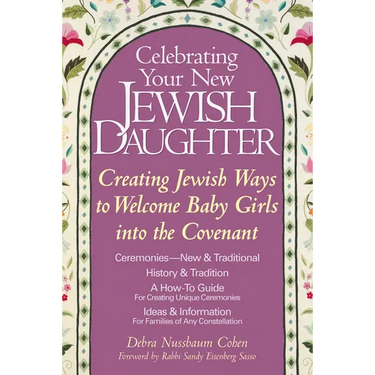 Celebrating Your New Jewish Daughter: Creating Jewish Ways to Welcome Baby Girls Into the Covenant