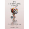 The Mind Matrix Model: How to understand your mind and improve your quality of life