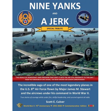 Nine Yanks and a Jerk: The incredible saga of one of the most legendary planes in the U.S. 8th Air Force flown by Major James M. Stewart and the aircr