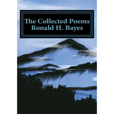 The Collected Poems Ronald H. Bayes