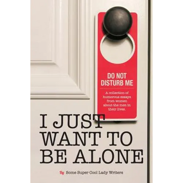 I Just Want to Be Alone