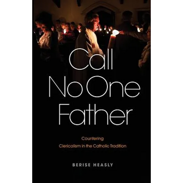 Call No One Father: Countering Clericalism in the Catholic Tradition