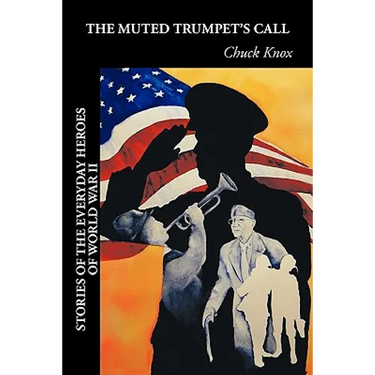 The Muted Trumpet's Call: Stories of the Everyday Heroes of World War II