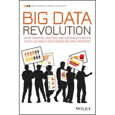 Big Data Revolution: What Farmers, Doctors and Insurance Agents Teach Us about Discovering Big Data Patterns