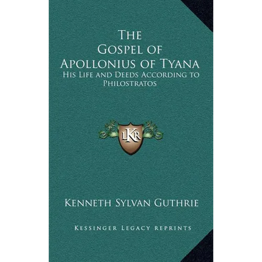 The Gospel of Apollonius of Tyana: His Life and Deeds According to Philostratos