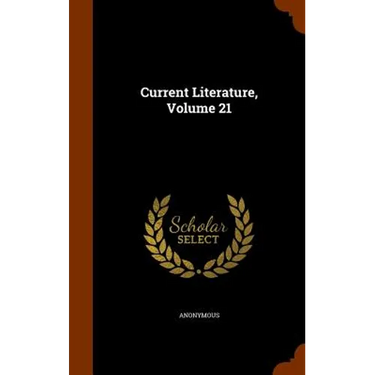 Current Literature, Volume 21