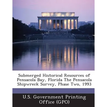 Submerged Historical Resources of Pensacola Bay, Florida the Pensacola Shipwreck Survey, Phase Two, 1993