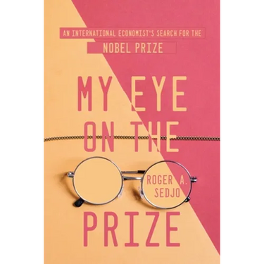 My Eye on the Prize: An International Economist's Search for the Nobel Prize