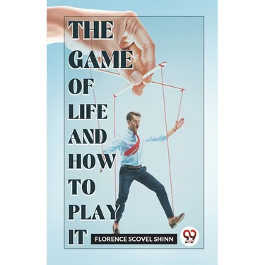 The Game Of Life And How To Play It