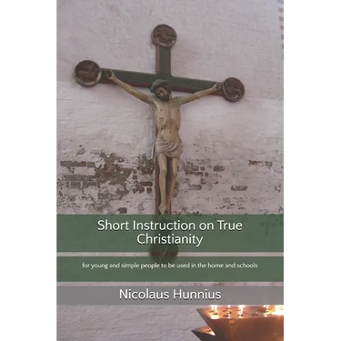 Short Instruction on True Christianity: for young and simple people to be used in the home and schools