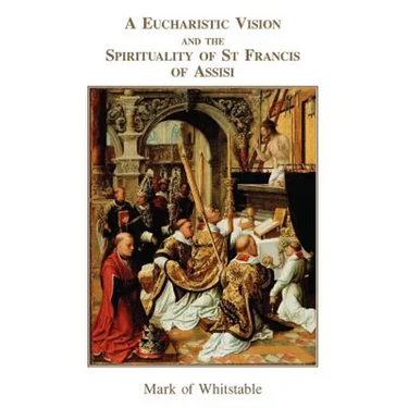 A Eucharistic Vision and the Spirituality of St Francis of Assisi
