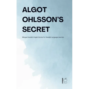 Algot Ohlsson's Secret: Bilingual Swedish-English Stories For Swedish Language Learners