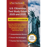 US Citizenship Test Study Guide 2025 and 2026: Pass the USCIS Naturalization Exam Covers all 100 Civics Test Questions to Become a US Citizen Question