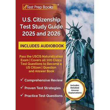 US Citizenship Test Study Guide 2025 and 2026: Pass the USCIS Naturalization Exam Covers all 100 Civics Test Questions to Become a US Citizen Question