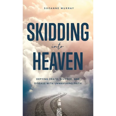 Skidding Into Heaven: Defying Death, Divorce, and Disease with Unwavering Faith
