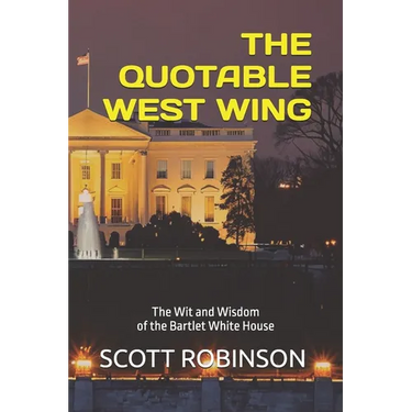 The Quotable West Wing: The Wit and Wisdom of the Bartlet White House