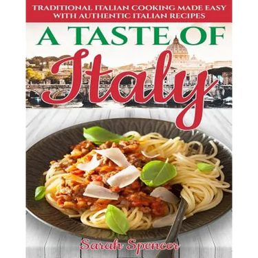 A Taste of Italy: Traditional Italian Cooking Made Easy with Authentic Italian Recipes - Black & White Edition -