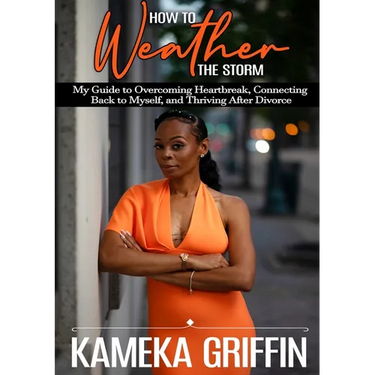 How to Weather the Storm: My Guide to Overcoming Heartbreak, Connecting Back to Myself, and Thriving After Divorce