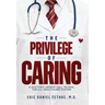 The Privilege of Caring: A Doctor's Urgent Call To Heal The U.S. Healthcare System