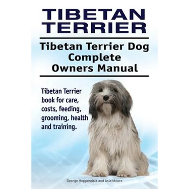 Tibetan Terrier. Tibetan Terrier Dog Complete Owners Manual. Tibetan Terrier book for care, costs, feeding, grooming, health and training.