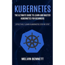 Kubernetes: The Ultimate Guide to Learn and Master Kubernetes for Beginners (Effectively Learn Kubernetes Step-by-step)