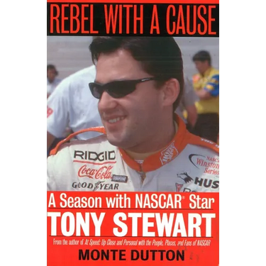 Rebel with a Cause: A Season with NASCAR Star Tony Stewart