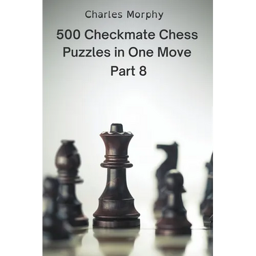 500 Checkmate Chess Puzzles in One Move, Part 8