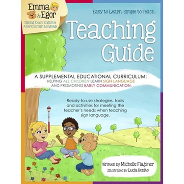 Emma and Egor Teaching Guide: A Supplemental Educational Curriculum: Helping ALL CHILDREN Learn Sign Language and Promoting Early Communication