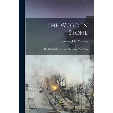 The Word in Stone: The Cathedral of St. John The Divine, New York