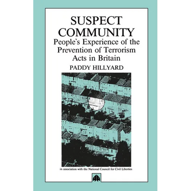 Suspect Community: People's Experience of the Prevention of Terrorism Acts in Britain
