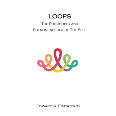 Loops: The Philosophy and Phenomenology of the Self