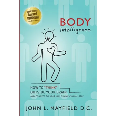 Body Intelligence: How to "Think" Outside Your Brain and connect to your multi-dimensional self