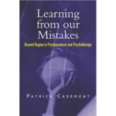 Learning from our Mistakes: Beyond Dogma in Psychoanalysis and Psychotherapy