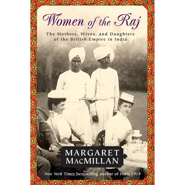 Women of the Raj: The Mothers, Wives, and Daughters of the British Empire in India