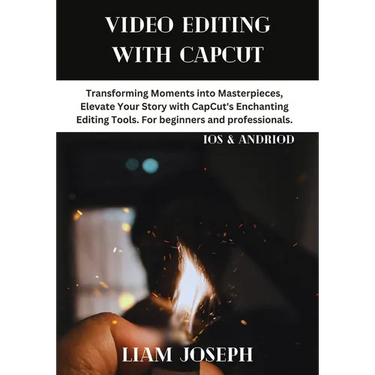 Video Editing with Capcut: Transforming Moments into Masterpieces, Elevate Your Story with CapCut's Enchanting Editing Tools. For beginners and p