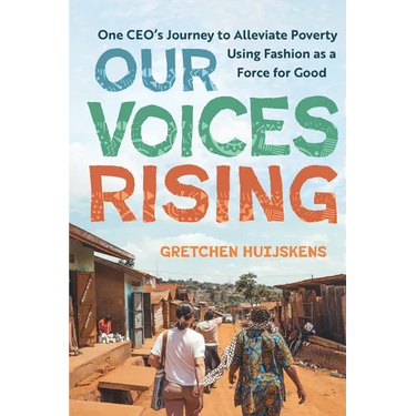 Our Voices Rising: One CEO's Journey to Alleviate Poverty Using Fashion as a Force for Good