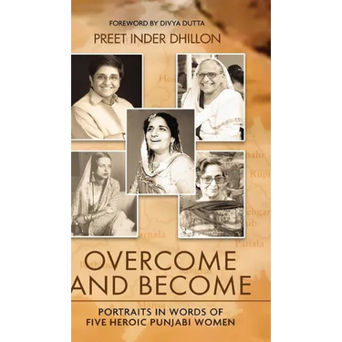 Overcome and Become: Portraits in Words of Five Heroic Punjabi Women