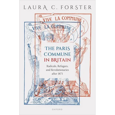 The Paris Commune in Britain: Radicals, Refugees, and Revolutionaries After 1871