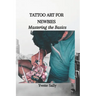 Tattoo Art for Newbies: Mastering the Basics