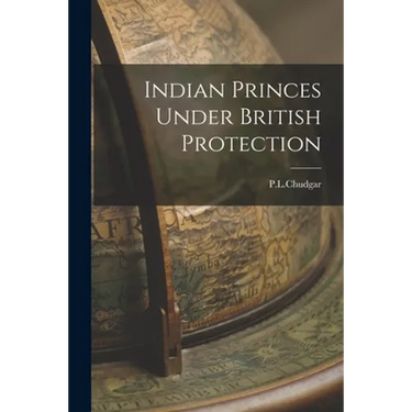 Indian Princes Under British Protection