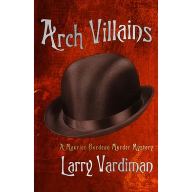 Arch Villains: A Maurice Bordeau Murder Mystery