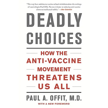 Deadly Choices: How the Anti-Vaccine Movement Threatens Us All