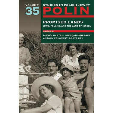 Polin: Studies in Polish Jewry Volume 35: Promised Lands: Jews, Poland, and the Land of Israel