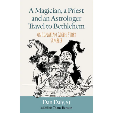 A Magician, a Priest and an Astrologer Walk to Bethlehem: An Ignatian Gospel Story Sampler
