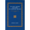 To Love, Honor, and Obey in Colonial Mexico: Conflicts Over Marriage Choice, 1574-1821